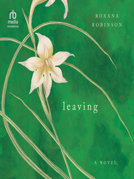 Title details for Leaving by Roxana Robinson - Available